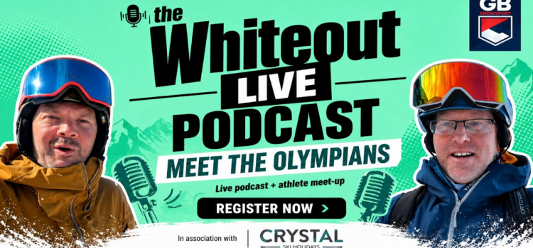Meet Britain’s Snowsports Stars, Fresh From The Olympic Season, Live At The Whiteout Podcast – In Association With Crystal Ski Holidays